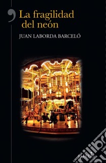 La fragilidad del neónNovela Histórica. E-book. Formato EPUB ebook di Juan Laborda