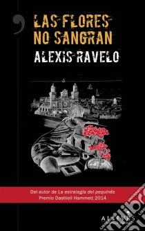 Las flores no sangranNovela Negra. E-book. Formato EPUB ebook di Alexis Ravelo