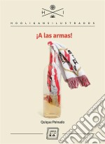 ¡A las armas!La relación entre un equipo, un barrio, un carácter y una ideología. E-book. Formato EPUB