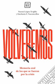 VolveremosMemoria oral de los que se fueron durante la crisis. E-book. Formato EPUB ebook di Noemí López Trujillo