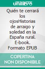 Quién te cerrará los ojosHistorias de arraigo y soledad en la España rural. E-book. Formato EPUB ebook di Virginia Mendoza