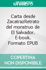 Carta desde ZacatrazRetrato del monstruo de El Salvador. E-book. Formato EPUB ebook