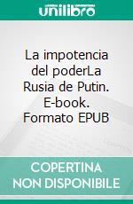 La impotencia del poderLa Rusia de Putin. E-book. Formato EPUB ebook di Ruslan Khasbulatov