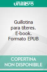 Guillotina para títeres. E-book. Formato EPUB ebook