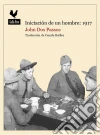 Iniciación de un hombre: 1917: Narrativas sobre la Primera Guerra Mundial. E-book. Formato EPUB ebook di John Dos Passos