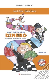 Gana el juego del dineroMultiplica el resultado de tus ingresos. E-book. Formato EPUB ebook di Israel Pardo