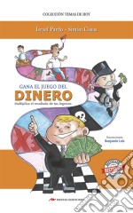 Gana el juego del dineroMultiplica el resultado de tus ingresos. E-book. Formato EPUB