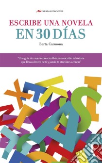 Escribe una novela en 30 días. E-book. Formato EPUB ebook di Berta Carmona