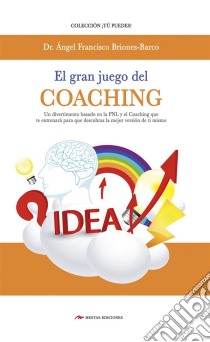 El gran juego del coaching. E-book. Formato EPUB ebook di Dr. Ángel Briones Barco