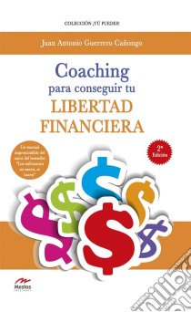 Coaching para conseguir tu Libertad Financiera. E-book. Formato EPUB ebook di Juan A. Guerrero Cañongo