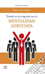 Triunfa en los negocios con la mentalidad adecuada. E-book. Formato EPUB ebook