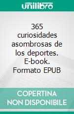 365 curiosidades asombrosas de los deportes. E-book. Formato EPUB ebook di Juan José Jurado