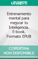 Entrenamiento mental para mejorar tu Inteligencia. E-book. Formato EPUB ebook di Marta Guerri