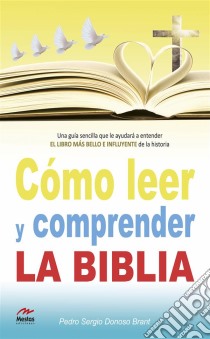 Cómo leer y comprender la Biblia. E-book. Formato EPUB ebook di Pedro Donoso Brant