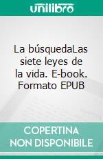 La búsquedaLas siete leyes de la vida. E-book. Formato EPUB ebook di Rodrigo Dávila Soley