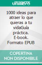 1000 ideas para atraer lo que quieras a tu vidaGuía práctica. E-book. Formato EPUB ebook di Walter L. Prize