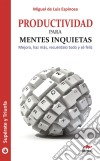 Productividad para mentes inquietasMejora, haz más, recuérdalo todo y sé feliz. E-book. Formato EPUB ebook di Miguel de Luis Espinosa