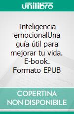 Inteligencia emocionalUna guía útil para mejorar tu vida. E-book. Formato EPUB ebook di Marta Guerri