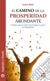 El camino de la prosperidad abundanteUn libro que te traerá salud, dinero y amor en abundancia. E-book. Formato EPUB ebook