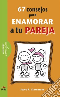 67 consejos para enamorar a tu pareja. E-book. Formato EPUB ebook di Steve R. Claremont