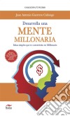 Desarrolla una mente millonariaIdeas simples que te convertirán en millonario. E-book. Formato EPUB ebook di Juan Antonio Guerrero Cañongo