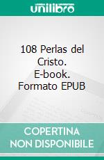 108 Perlas del Cristo. E-book. Formato EPUB ebook di Daniel Meurois