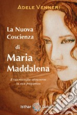 La nuova coscienza di Maria Maddalena. E-book. Formato EPUB ebook