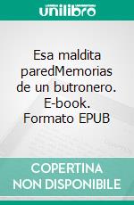 Esa maldita paredMemorias de un butronero. E-book. Formato EPUB ebook