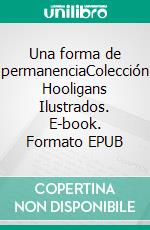 Una forma de permanenciaColección Hooligans Ilustrados. E-book. Formato EPUB ebook