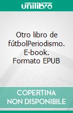 Otro libro de fútbolPeriodismo. E-book. Formato EPUB ebook