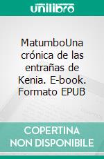 MatumboUna crónica de las entrañas de Kenia. E-book. Formato EPUB