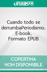 Cuando todo se derrumbaPeriodismo. E-book. Formato EPUB ebook