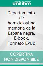 Departamento de homicidiosUna memoria de la España negra. E-book. Formato EPUB ebook
