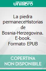 La piedra permaneceHistorias de Bosnia-Herzegovina. E-book. Formato EPUB