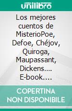 Los mejores cuentos de MisterioPoe, Defoe, Chéjov, Quiroga, Maupassant, Dickens…. E-book. Formato EPUB ebook di Edgar Allan Poe