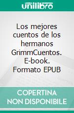 Los mejores cuentos de los hermanos GrimmCuentos. E-book. Formato EPUB ebook di Los Hermanos Grimm