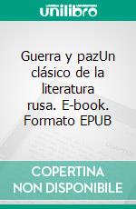 Guerra y pazUn clásico de la literatura rusa. E-book. Formato EPUB ebook di Lev Tolstói