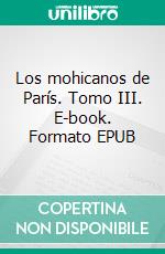 Los mohicanos de París. Tomo III. E-book. Formato EPUB ebook