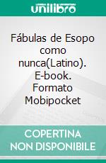 Fábulas de Esopo como nunca(Latino). E-book. Formato Mobipocket ebook di Álex Herrerías