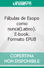 Fábulas de Esopo como nunca(Latino). E-book. Formato EPUB ebook