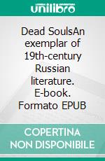 Dead SoulsAn exemplar of 19th-century Russian literature. E-book. Formato EPUB ebook