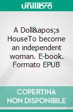 A Doll&apos;s HouseTo become an independent woman. E-book. Formato EPUB ebook