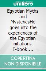 Egyptian Myths and MysteriesHe goes into the experiences of the Egyptian initiations. E-book. Formato EPUB ebook di Rudolf Steiner