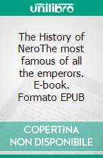 The History of NeroThe most famous of all the emperors. E-book. Formato EPUB ebook di Jacob Abbott