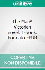 The ManA Victorian novel. E-book. Formato EPUB ebook di Bram Stoker