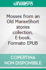 Mosses from an Old ManseShort stories collection. E-book. Formato EPUB