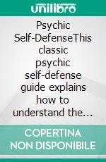 Psychic Self-DefenseThis classic psychic self-defense guide explains how to understand the signs of a psychic attack, vampirism, hauntings, and methods of defense. E-book. Formato EPUB ebook di Dion Fortune