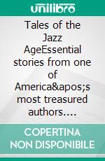 Tales of the Jazz AgeEssential stories from one of America's most treasured authors. E-book. Formato EPUB ebook di F. Scott Fitzgerald