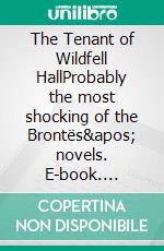 The Tenant of Wildfell HallProbably the most shocking of the Brontës&apos; novels. E-book. Formato EPUB ebook