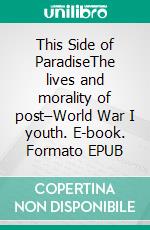 This Side of ParadiseThe lives and morality of post–World War I youth. E-book. Formato EPUB ebook di F. Scott Fitzgerald